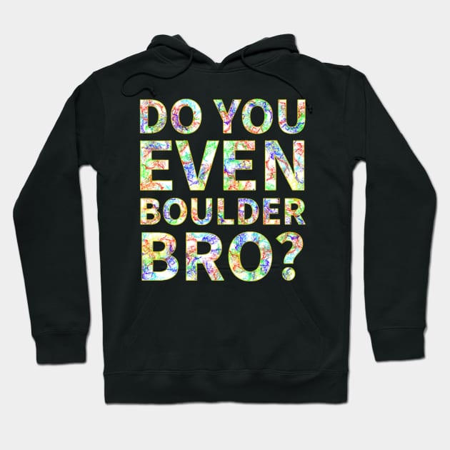 Do You Even Boulder Bro Hoodie by tiarramagdalena